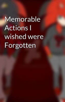 Memorable Actions I wished were Forgotten