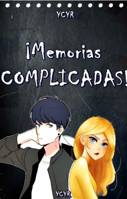 ¡Memorias COMPLICADAS! - [Chloe/Male!Marinette] - MLB - PROXIMAMENTE