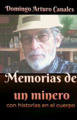 MEMORIAS DE UN MINERO. Con historias en el cuerpo. La novela.