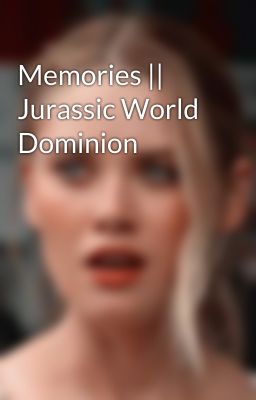 Memories || Jurassic World Dominion