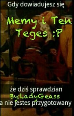 Memy i Ten Teges :P