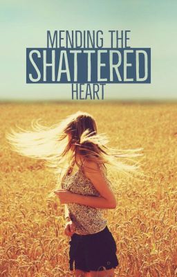 Mending The Shattered Heart