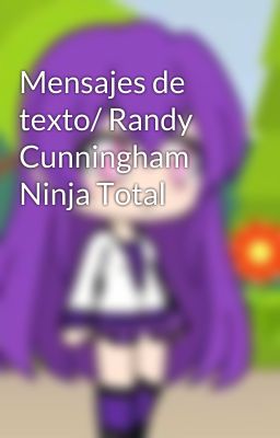 Mensajes de texto/ Randy Cunningham Ninja Total