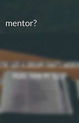 mentor? 