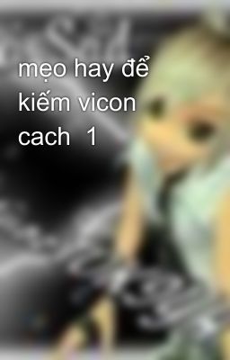 mẹo hay để kiếm vicon cach  1