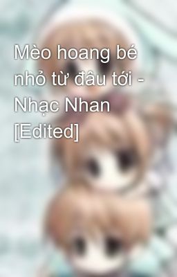 Mèo hoang bé nhỏ từ đâu tới - Nhạc Nhan [Edited]