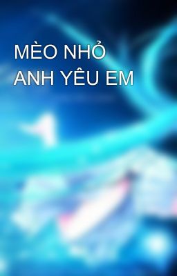 MÈO NHỎ ANH YÊU EM