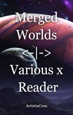 Merged Worlds | Various X Reader