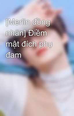 [Merlin đồng nhân] Điềm mật đích phụ đam