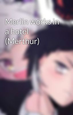 Merlin works in a hotel (Merthur)