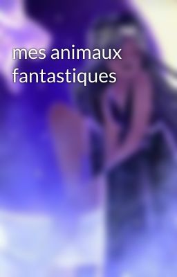 mes animaux fantastiques 