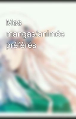 Mes mangas/animés préférés