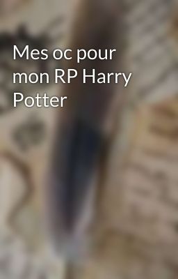 Mes oc pour mon RP Harry Potter 