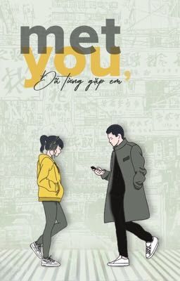 MET YOU, - ĐÃ TỪNG GẶP EM