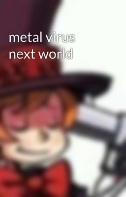 metal virus next world 