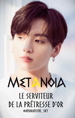 METANOIA [JUNGKOOK] : Le Serviteur de la Prêtresse d'Or