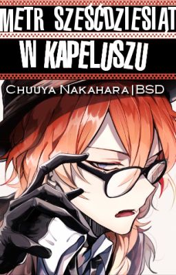 【Metr sześćdziesiąt w kapeluszu】Chuuya|BSD