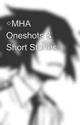 ◇MHA Oneshots & Short Stories◇