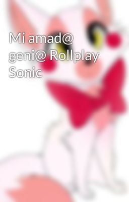 Mi amad@ geni@ Rollplay Sonic