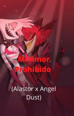 Mi Amor Prohibido  (Alastor x Angel Dust)