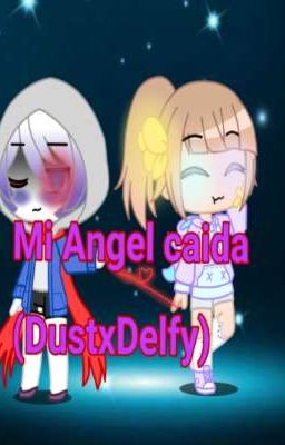 Mi angel Caida(DustxDelfy)