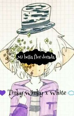 Mi bella flor dorada Flowertubbies AU {Tinky Winky x White}