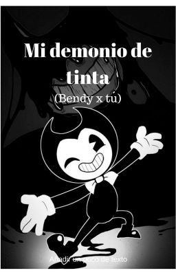 Mi Demonio De Tinta (bendyxtu) (PAUSADO) (REESCRIBIENDO)