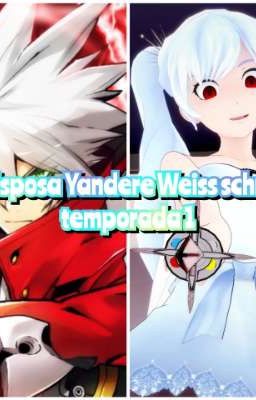 Mi esposa Yandere Weiss Schnee temporada 1