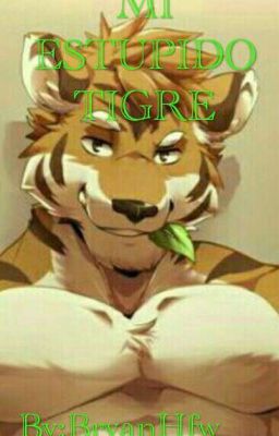 Mi Estúpido Tigre (FURRY/YAOI )