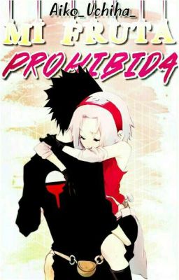 ✿ Mi Fruta Prohibida ✿  【SasuSaku 】