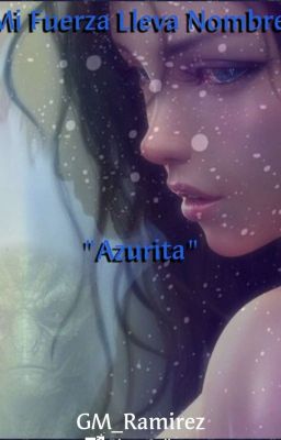 Mi Fuerza Lleva Nombre ... ''Azurita'' ©