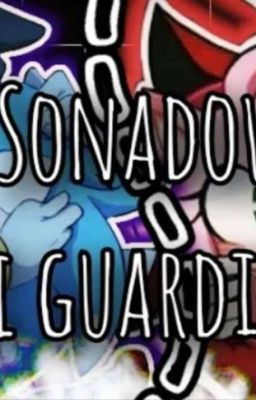 <<Mi guardian>> Sonadow