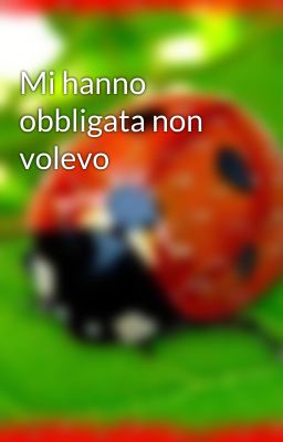 Mi hanno obbligata non volevo