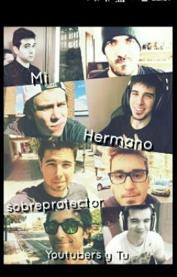 Mi hermano sobreprotector (youtubers y tu)