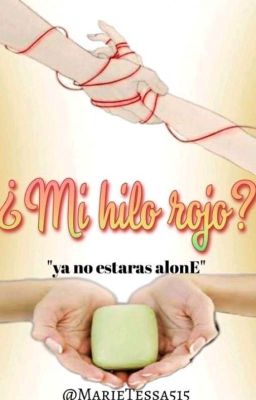 ¿Mi hilo  rojo? |Ya No Estarás AlonE|