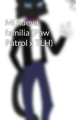 Mi nueva familia (Paw Patrol x TLH)