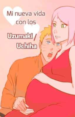 Mi nueva vida con los Uzumaki/Uchiha [NaruSaku] [✓]