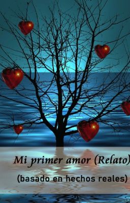 Mi primer amor-Relato (basado en hechos reales)