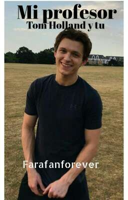 Mi profesor (Tom Holland y tu) T.3