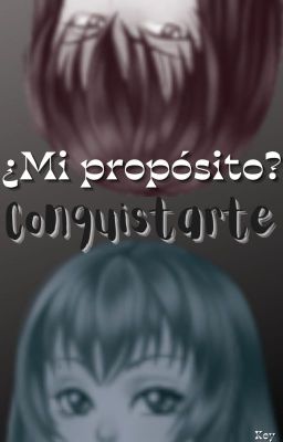 ¿Mi propósito? Conquistarte