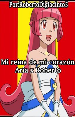 Mi reina de mi corazón/Aria x Roberto