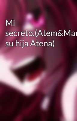 Mi secreto.(Atem&Mana& su hija Atena)