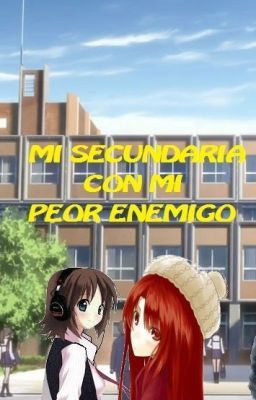 MI SECUNDARIA CON MI PEOR ENEMIGO (Grelliam) EDITANDO