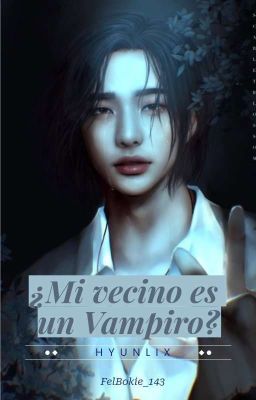 ¿Mi vecino es un Vampiro?   ||Hyunlix|| 