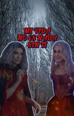 MI VIDA NO ES NADA SIN TI  (SarahxBrujamadre)