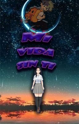 Mi vida sin ti.