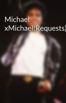 Michael xMichael(Requests)