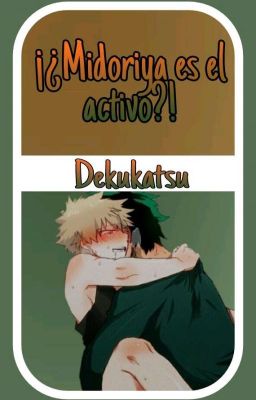 ¡¿Midoriya es el Activo?! - Dekukatsu [BNHA]