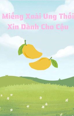 Miếng Xoài Ung Thối Xin Dành Cho Cậu