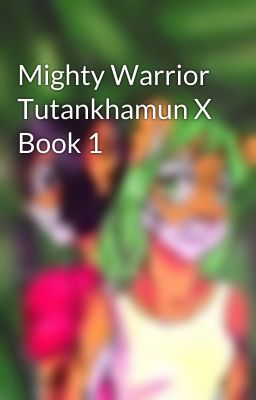 Mighty Warrior Tutankhamun X Book 1